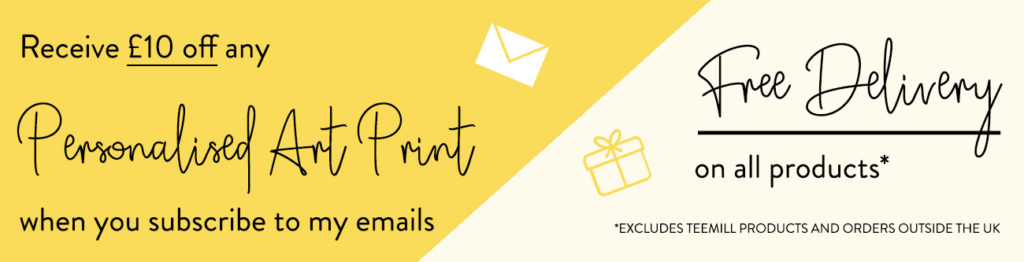 Subscribe to receive £10 off personalised prints!